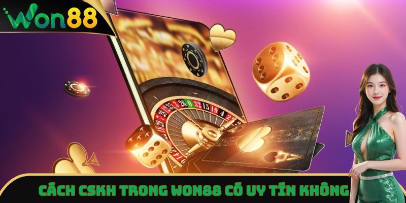 Won88 Có Uy Tín Không - Phong Phú Những Tiện Ích Tuyệt Vời 5 Cách CSKH trong Won88 có uy tín không