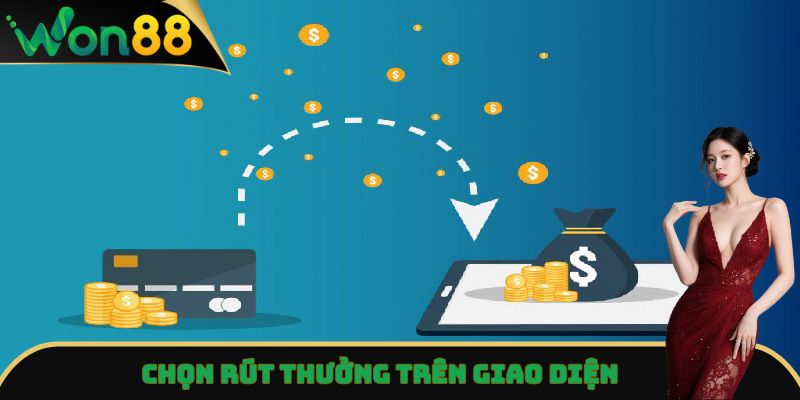 Rút Tiền Won88 Nhanh Gọn, An Toàn Chỉ Qua Vài Thao Tác 3 Chọn rút thưởng trên giao diện