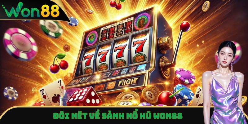 Nổ Hũ Won88 - Săn Jackpot Khủng, Rinh Quà Lớn Tại Nhà Cái 2 Đôi nét về sảnh nổ hũ Won88