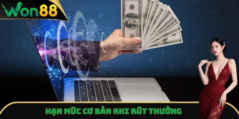 Rút Tiền Won88 Nhanh Gọn, An Toàn Chỉ Qua Vài Thao Tác 5 Hạn mức cơ bản khi rút thưởng