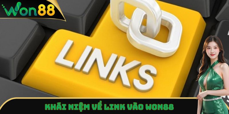 Link Vào Won88 - Truy Cập Siêu Nhanh, Không Lo Bị Chặn 2 Khái niệm về link vào Won88