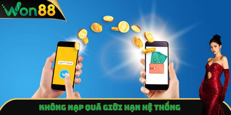 Nạp Tiền Won88 Siêu Tốc 24/7 - Hướng Dẫn Cho Người Mới 5 Không nạp quá giới hạn hệ thống