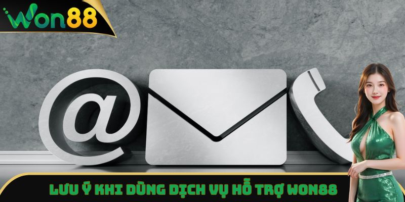 Hỗ Trợ Won88 - Dịch Vụ Chăm Sóc Khách Hàng Chuyên Nghiệp 5 Lưu ý khi dùng dịch vụ hỗ trợ Won88