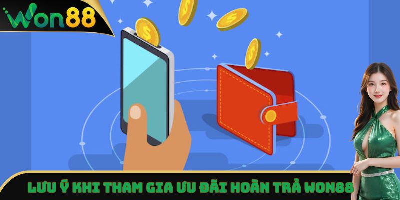 Hoàn Trả Won88 - Cập Nhật Toàn Bộ Thông Tin Về Chính Sách 5 Lưu ý khi tham gia ưu đãi hoàn trả Won88