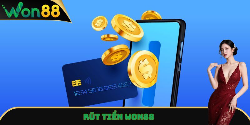Rút Tiền Won88 Nhanh Gọn, An Toàn Chỉ Qua Vài Thao Tác 1 Rút tiền Won88