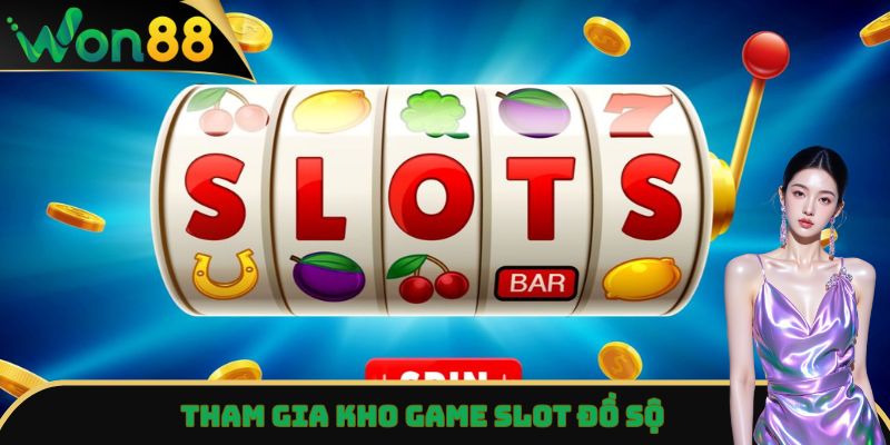 Nổ Hũ Won88 - Săn Jackpot Khủng, Rinh Quà Lớn Tại Nhà Cái 3 Tham gia kho game Slot đồ sộ