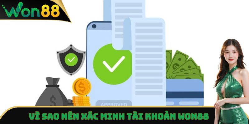 Xác Minh Tài Khoản Won88 - Hướng Dẫn Chi Tiết Các Thao Tác 2 Vì sao nên xác minh tài khoản Won88
