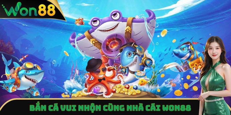 Won88 - Nhà Cái Cược Thể Thao, Casino Trực Tuyến Uy Tín 15 Bắn cá vui nhộn cùng nhà cái Won88