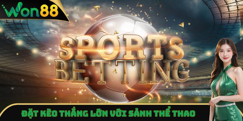Won88 - Nhà Cái Cược Thể Thao, Casino Trực Tuyến Uy Tín 14 Đặt kèo thắng lớn với sảnh thể thao Won88