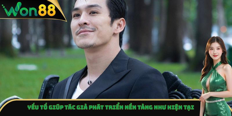Yếu tố giúp tác giả phát triển nền tảng như hiện tại